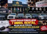 Kasus Dugaan Penggelapan 7 Mobil Rental Belum Gelar Perkara, POLDA Lampung Disorot Saksi melibatkan oknum polisi dan anggota DPRD