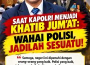 *SAAT KAPOLRI MENJADI KHATIB JUM’AT: WAHAI POLISI, JADILAH SESUATU !*