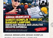 ANGGA BRAWIJAYA SOROTI KONFLIK TKBM LDC BANDAR LAMPUNG, MINTA HAK PEKERJA DAN LEGALITAS INDUSTRI DIPERIKSA